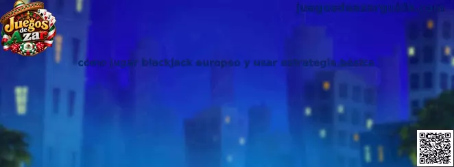 Cómo jugar blackjack europeo y usar estrategia básica