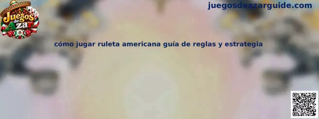 Guía visual sobre cómo jugar ruleta americana con reglas y estrategia