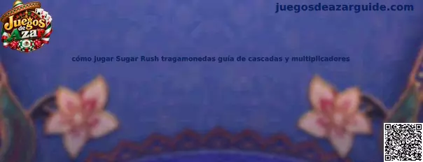 Cómo jugar Sugar Rush tragamonedas guía de cascadas y multiplicadores